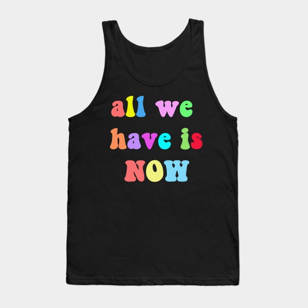 All we have is now Tank Top by Vintage Dream